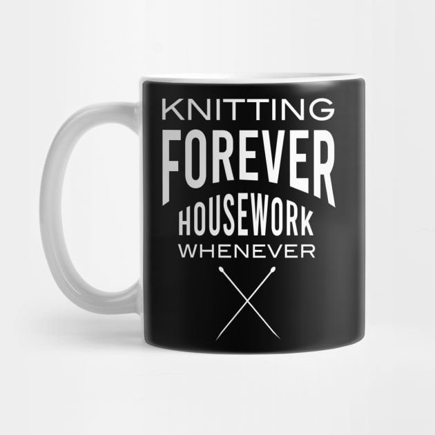 Knitting Forever Housework Whenever by whyitsme